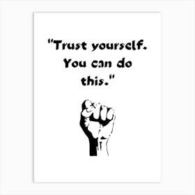 Trust Yourself You Can Do This 1 Art Print