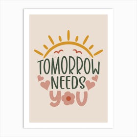 Tomorrow Needs You Sunshine Art Print