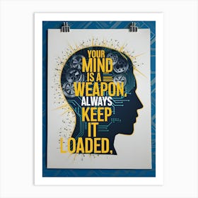 Your Mind Is A Weapon Always Keep It Loaded Art Print