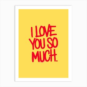 Red spray-painted message: I Love You So Much, yellow background. Art Print