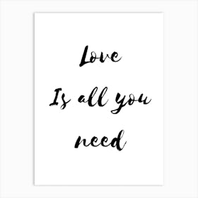 Love Is All You Need Art Print