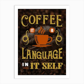 Coffee Is A Language In It Self — coffee poster, kitchen art print Art Print