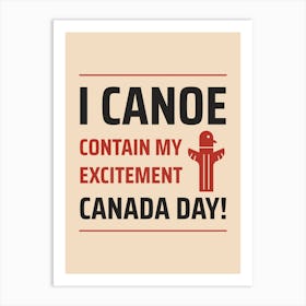 i Canoe Contain My Excitement Canada Day - A Quote To Celebrate Canada Day Art Print