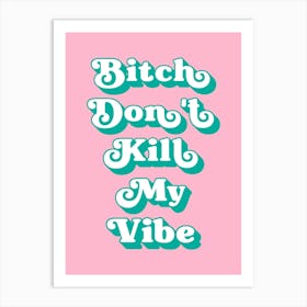 Bitch Don't Kill My Vibe (Green and pink tone) Art Print