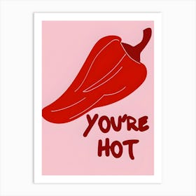 You'Re Hot Art Print