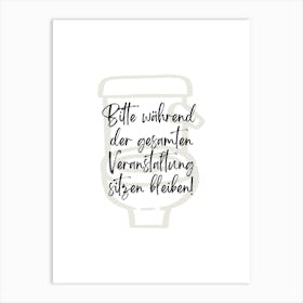 Bitte während der gesamten Veranstaltung sitzen bleiben! | Humor, Toilet, Bathroom, Art, Decor, Funny, Quote, Poster, Design, Wit, Joke, Home 1 Art Print