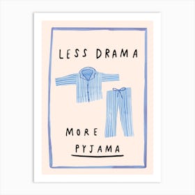 Less Drama More Pyjama Art Print