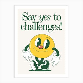 Say Yes To Challenges Art Print