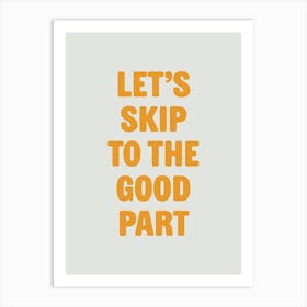 Let's Skip To The Good Part Art Print