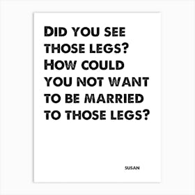 Desperate Housewives, Susan, Quote, How Could You Not Want To Be Married To Those Legs, Wall Print, Wall Art, Print, Poster Art Print