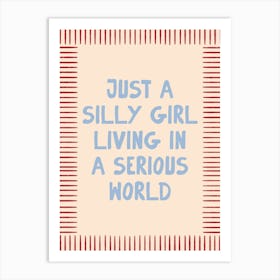 Just A Silly Girl Living In A Serious World Print Art Print