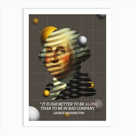 Quote In Ribbon Famous People George Washington ― It Is Far Better To Be Alone, Than To Be In Bad Company Art Print