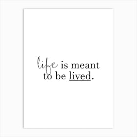 Life Is Meant To Be Lived Art Print