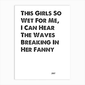 The Inbetweeners, Quote, Jay, Waves Breaking In Her Fanny Art Print