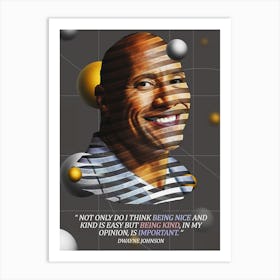 Quote In Ribbon Famous People Dwayne Johnson (The Rock) — Not Only Do I Think Being Nice And Kind Is Easy But Being Kind, In My Opinion, Is Important Art Print