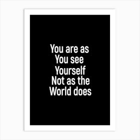 You Are As You See Yourself Not As The World Does 1 Art Print