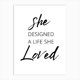 She Designed A Life She Loved Art Print