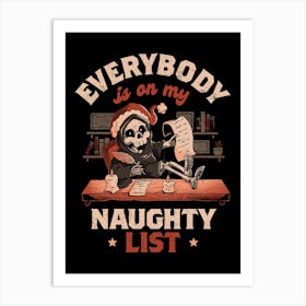 Everybody is on My Naughty List - Funny Cute Sarcasm Christmas Death Grim Reaper Holiday Gift 1 Art Print