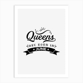 Queens Are Born In June Art Print