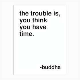 The Trouble Is Buddha Quote In White Art Print