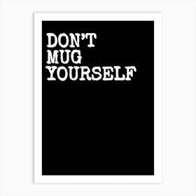 Don't Mug Yourself - Black Art Print