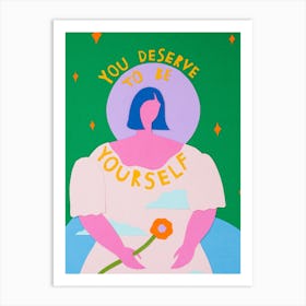 You Deserve to be Yourself Art Print