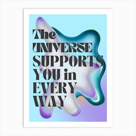 The Universe Supports You In Every Way Art Print