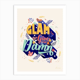 Too Glam To Give A Damn Art Print
