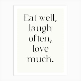 Eat Well Laugh Often Love Much Art Print