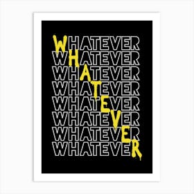 Whatever Whatever Art Print