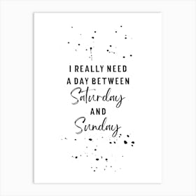 Day Between Saturday And Sunday Art Print