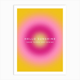 Hello Sunshine Good Things Are Coming Quote Aura Art Print