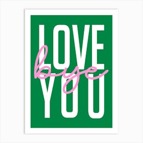 Love You Bye Hallway Welcome Pink and Green Art Print