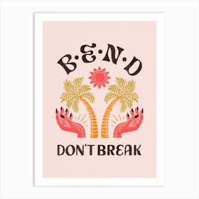 Bend Don'T Break Art Print