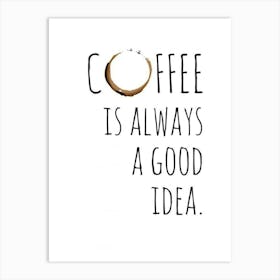 Coffee Is Always A Good Idea 1 Affiche