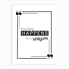 Everything Happens For A Reason Art Print