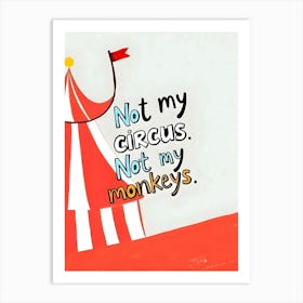 Not My Circus Art Print