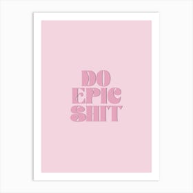 Do Epic Shit Inspirational Typography Pink Poster Print Art Lover Inspired  Art Print