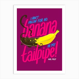 Banana In My Tailpipe Art Print