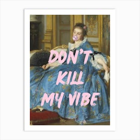 Don'T Kill My Vibe Art Print