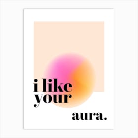 I Like Your Aura Abstract Positive Affirmation Art Print