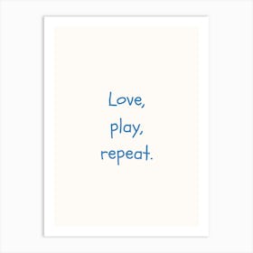 Love, Play, Repeat Blue Quote Poster Art Print