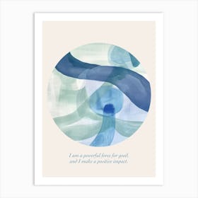Affirmations I Am A Powerful Force For Good, And I Make A Positive Impact  Blue Abstract Art Print