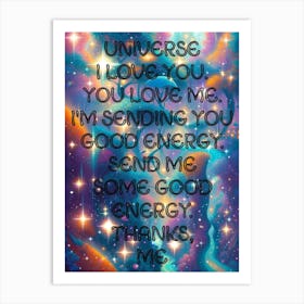 Universe I Love You I'M Sending You Good Energy Some Thanks Me Art Print