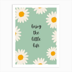 Enjoy The Little Life Art Print