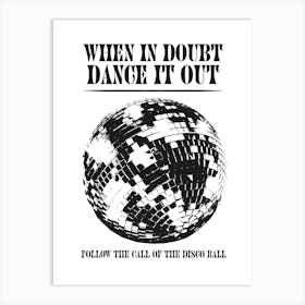 When In Doubt Dance Out Follow The Call Of The Disco Ball black and white Art Print