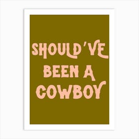 Should’ve been a cowboy typography 1 Art Print