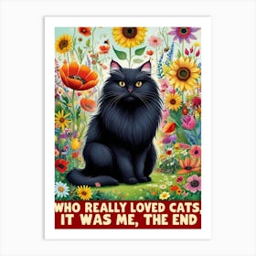 Who Really Loved Cats It Was Me The End Art Print