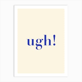 Ughhh! Art Print