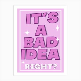 It's A Bad Idea Pink Fun Girly Art Print